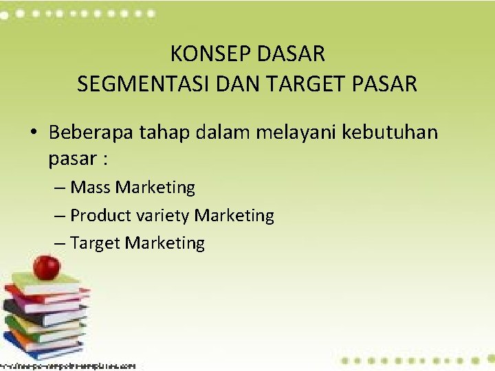 KONSEP DASAR SEGMENTASI DAN TARGET PASAR • Beberapa tahap dalam melayani kebutuhan pasar :