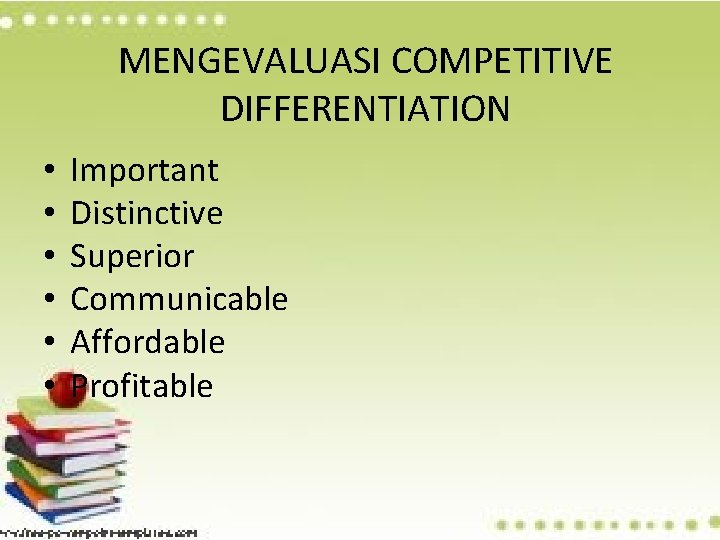 MENGEVALUASI COMPETITIVE DIFFERENTIATION • • • Important Distinctive Superior Communicable Affordable Profitable 