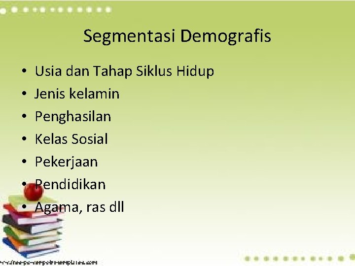 Segmentasi Demografis • • Usia dan Tahap Siklus Hidup Jenis kelamin Penghasilan Kelas Sosial