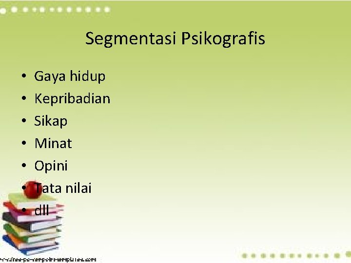 Segmentasi Psikografis • • Gaya hidup Kepribadian Sikap Minat Opini Tata nilai dll 