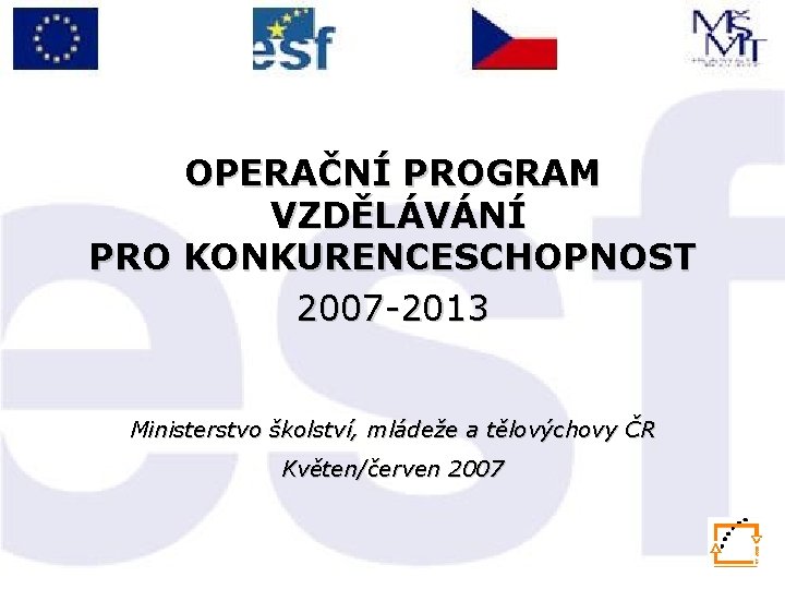 OPERAČNÍ PROGRAM VZDĚLÁVÁNÍ PRO KONKURENCESCHOPNOST 2007 -2013 Ministerstvo školství, mládeže a tělovýchovy ČR Květen/červen