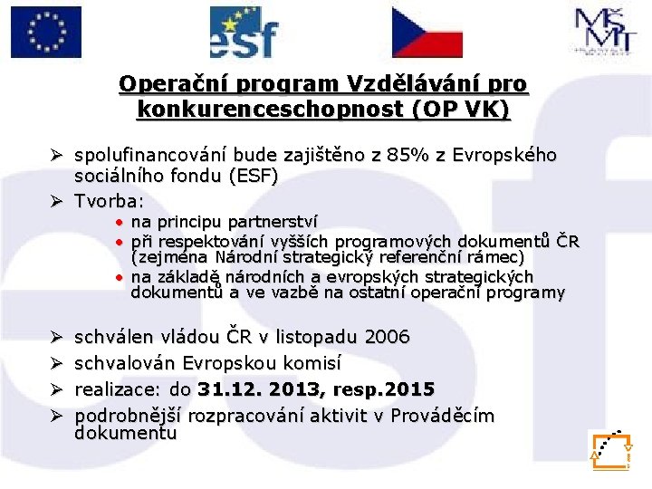 Operační program Vzdělávání pro konkurenceschopnost (OP VK) Ø spolufinancování bude zajištěno z 85% z