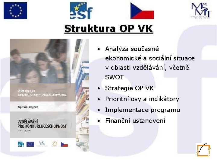 Struktura OP VK • Analýza současné ekonomické a sociální situace v oblasti vzdělávání, včetně