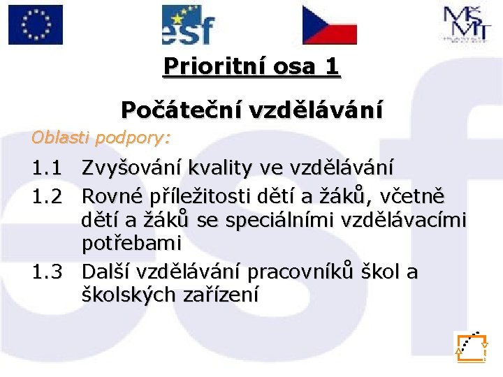 Prioritní osa 1 Počáteční vzdělávání Oblasti podpory: 1. 1 Zvyšování kvality ve vzdělávání 1.