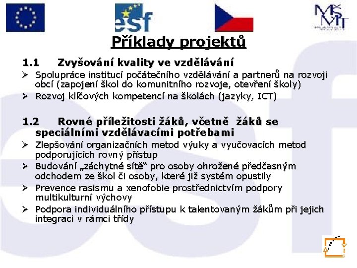 Příklady projektů 1. 1 Zvyšování kvality ve vzdělávání Ø Spolupráce institucí počátečního vzdělávání a