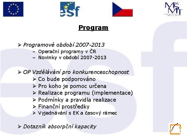 Program Ø Programové období 2007 -2013 – Operační programy v ČR – Novinky v