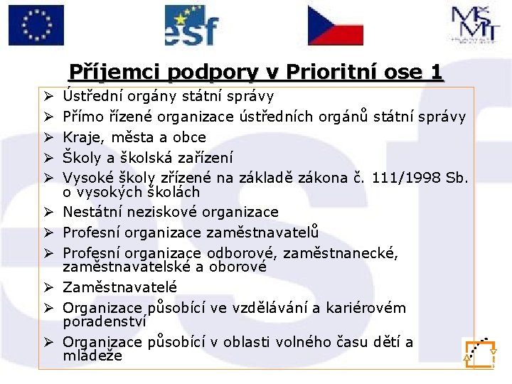 Příjemci podpory v Prioritní ose 1 Ø Ø Ø Ústřední orgány státní správy Přímo