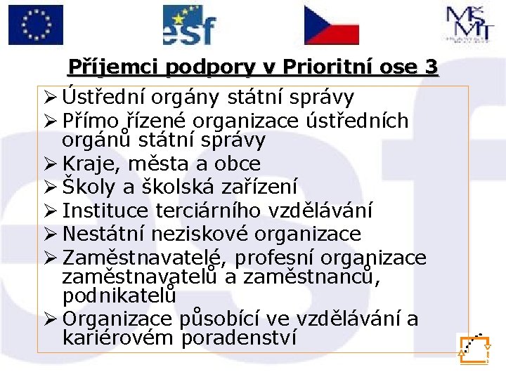 Příjemci podpory v Prioritní ose 3 Ø Ústřední orgány státní správy Ø Přímo řízené