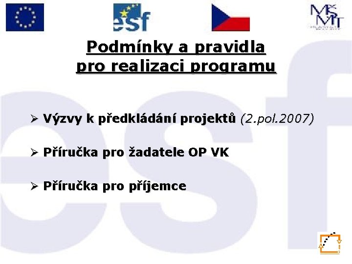 Podmínky a pravidla pro realizaci programu Ø Výzvy k předkládání projektů (2. pol. 2007)