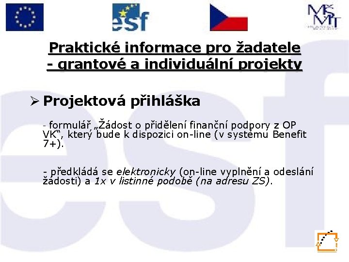 Praktické informace pro žadatele - grantové a individuální projekty Ø Projektová přihláška formulář „Žádost