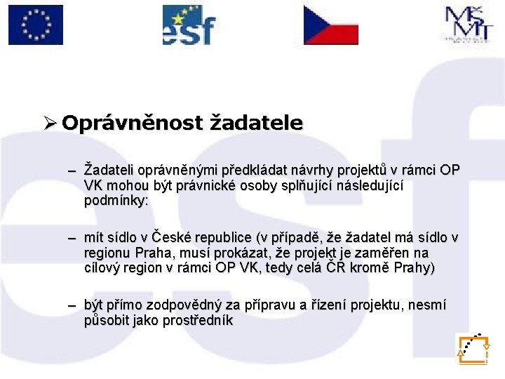 Ø Oprávněnost žadatele – Žadateli oprávněnými předkládat návrhy projektů v rámci OP VK mohou