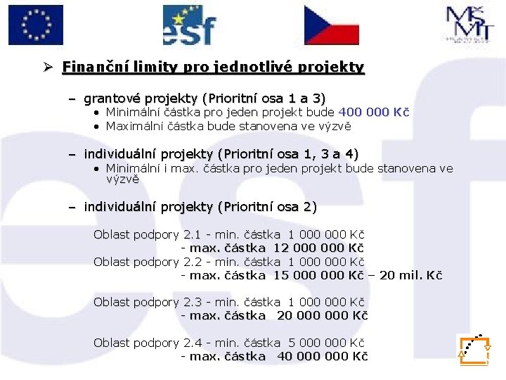 Ø Finanční limity pro jednotlivé projekty – grantové projekty (Prioritní osa 1 a 3)