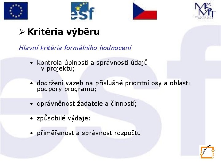 Ø Kritéria výběru Hlavní kritéria formálního hodnocení • kontrola úplnosti a správnosti údajů v