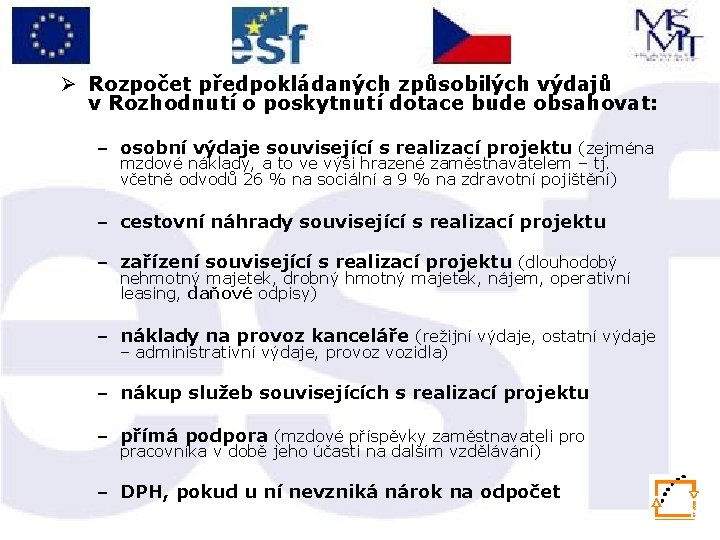 Ø Rozpočet předpokládaných způsobilých výdajů v Rozhodnutí o poskytnutí dotace bude obsahovat: – osobní