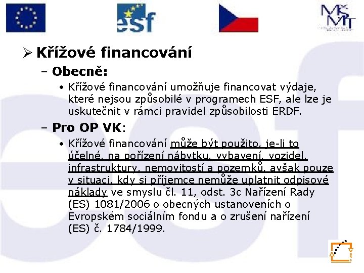 Ø Křížové financování – Obecně: • Křížové financování umožňuje financovat výdaje, které nejsou způsobilé