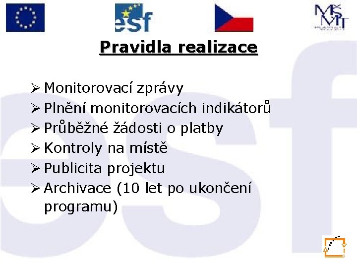 Pravidla realizace Ø Monitorovací zprávy Ø Plnění monitorovacích indikátorů Ø Průběžné žádosti o platby