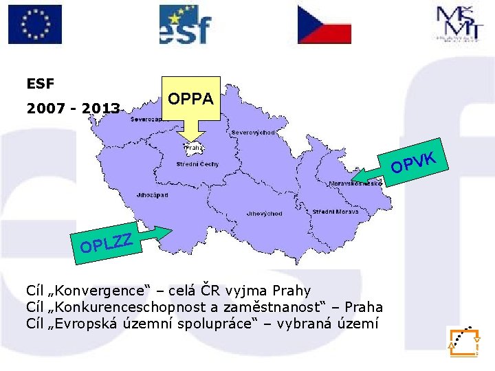 ESF OPPA 2007 - 2013 K OPV Z OPLZ Cíl „Konvergence“ – celá ČR