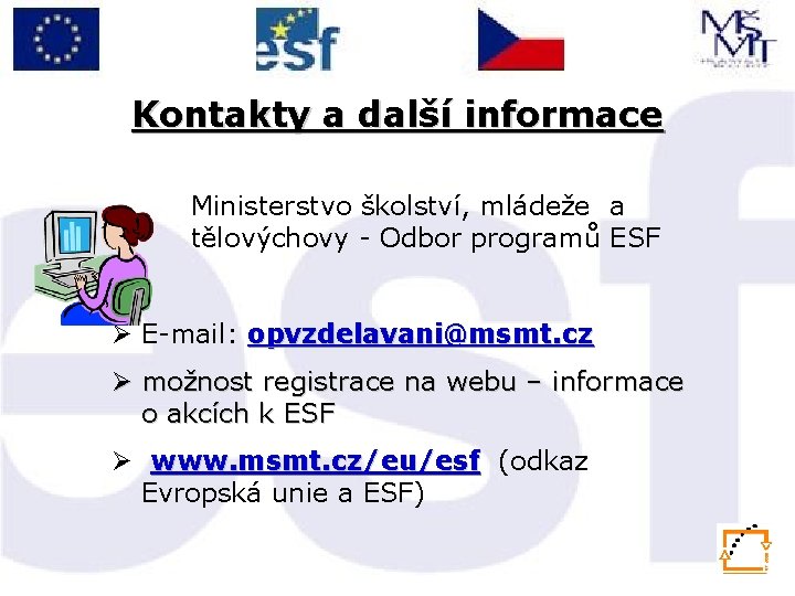 Kontakty a další informace Ministerstvo školství, mládeže a tělovýchovy - Odbor programů ESF Ø