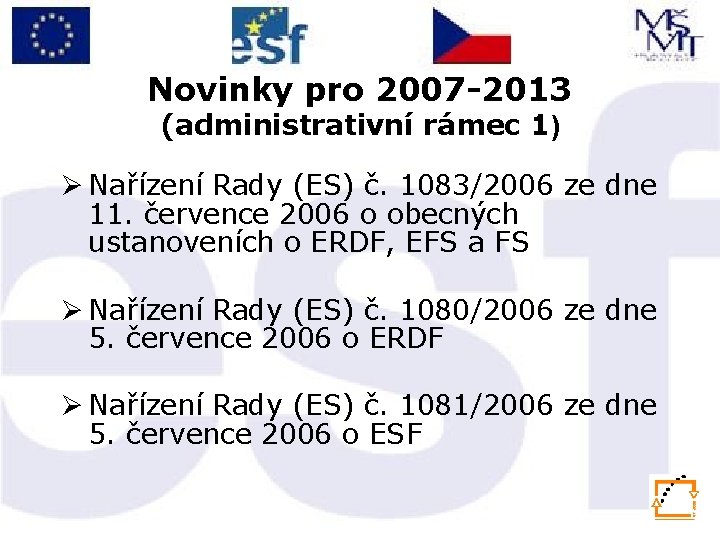 Novinky pro 2007 -2013 (administrativní rámec 1) Ø Nařízení Rady (ES) č. 1083/2006 ze