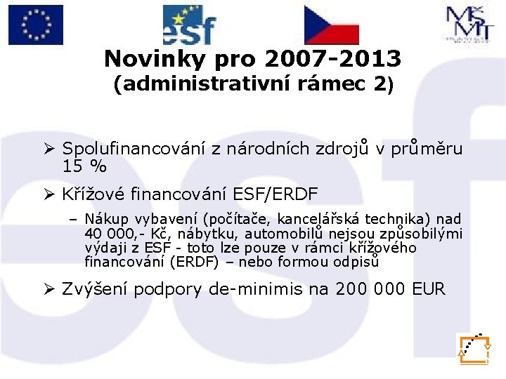 Novinky pro 2007 -2013 (administrativní rámec 2) Ø Spolufinancování z národních zdrojů v průměru