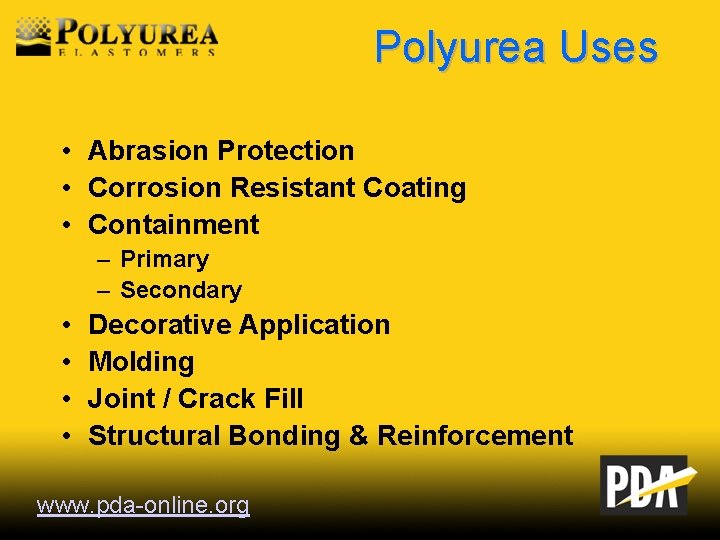 Polyurea Uses • Abrasion Protection • Corrosion Resistant Coating • Containment – Primary –