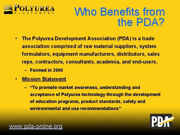 Who Benefits from the PDA? • The Polyurea Development Association (PDA) is a trade