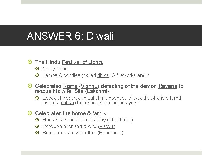 ANSWER 6: Diwali The Hindu Festival of Lights 5 days long Lamps & candles