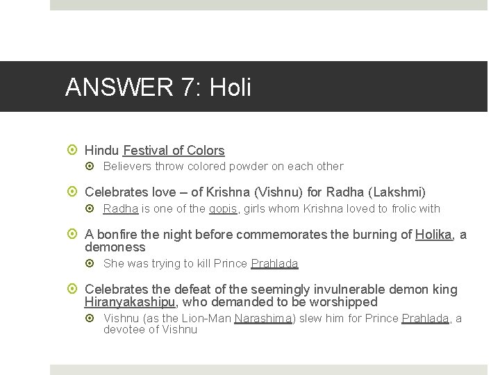 ANSWER 7: Holi Hindu Festival of Colors Believers throw colored powder on each other