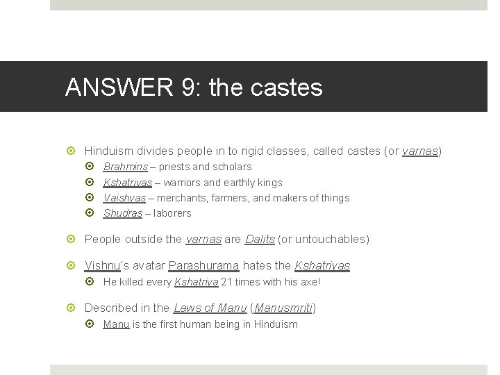 ANSWER 9: the castes Hinduism divides people in to rigid classes, called castes (or