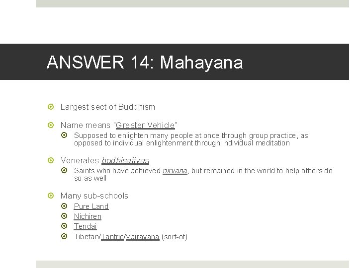 ANSWER 14: Mahayana Largest sect of Buddhism Name means “Greater Vehicle” Supposed to enlighten