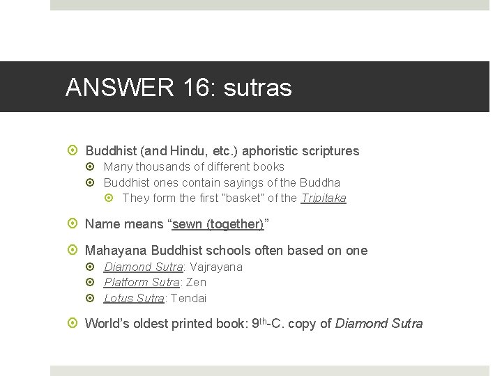 ANSWER 16: sutras Buddhist (and Hindu, etc. ) aphoristic scriptures Many thousands of different