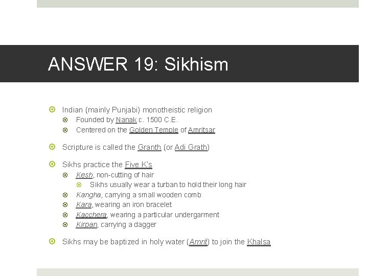 ANSWER 19: Sikhism Indian (mainly Punjabi) monotheistic religion Founded by Nanak c. 1500 C.