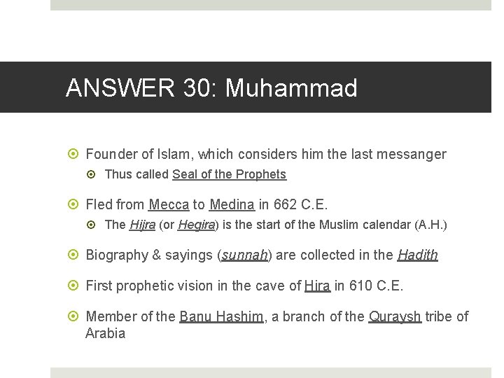 ANSWER 30: Muhammad Founder of Islam, which considers him the last messanger Thus called