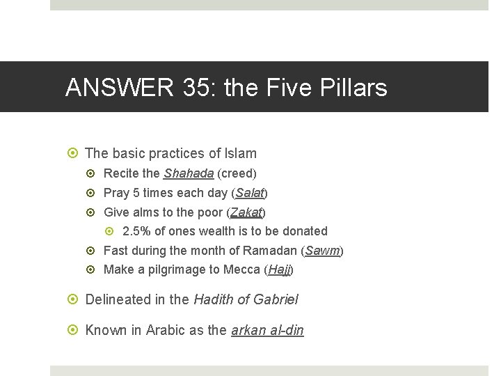 ANSWER 35: the Five Pillars The basic practices of Islam Recite the Shahada (creed)