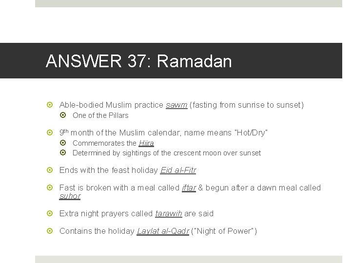 ANSWER 37: Ramadan Able-bodied Muslim practice sawm (fasting from sunrise to sunset) One of