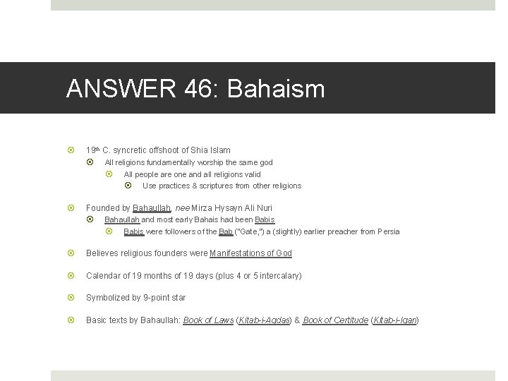 ANSWER 46: Bahaism 19 th C. syncretic offshoot of Shia Islam All religions fundamentally