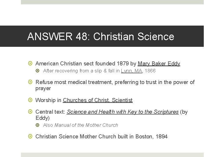 ANSWER 48: Christian Science American Christian sect founded 1879 by Mary Baker Eddy After
