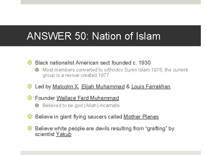 ANSWER 50: Nation of Islam Black nationalist American sect founded c. 1930 Most members