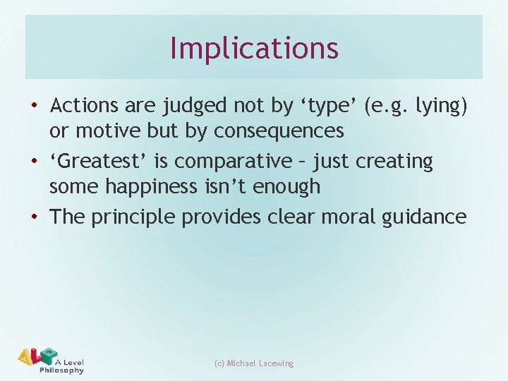 Implications • Actions are judged not by ‘type’ (e. g. lying) or motive but