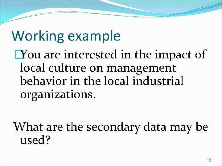 Working example �You are interested in the impact of local culture on management behavior