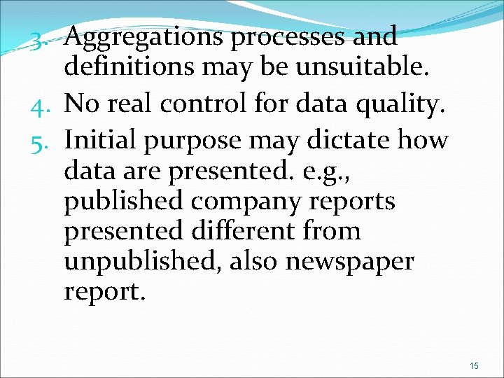 3. Aggregations processes and definitions may be unsuitable. 4. No real control for data