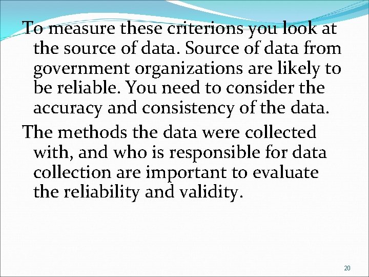 To measure these criterions you look at the source of data. Source of data
