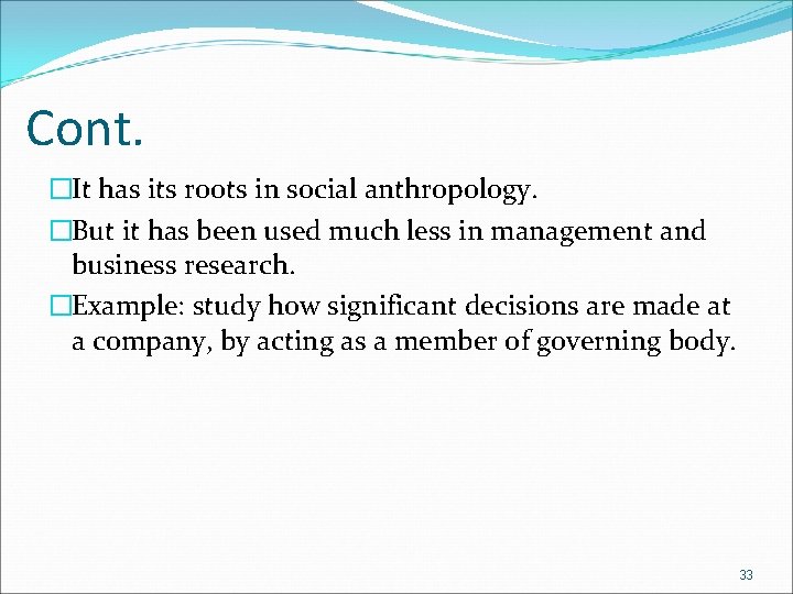 Cont. �It has its roots in social anthropology. �But it has been used much