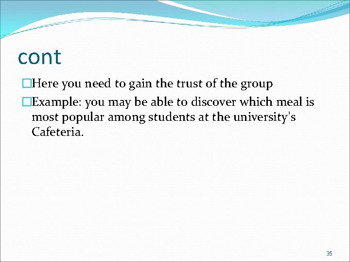 cont �Here you need to gain the trust of the group �Example: you may