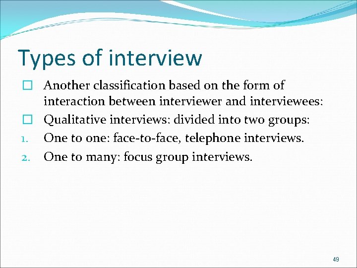 Types of interview � Another classification based on the form of interaction between interviewer