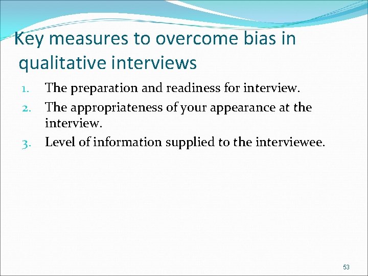 Key measures to overcome bias in qualitative interviews 1. 2. 3. The preparation and