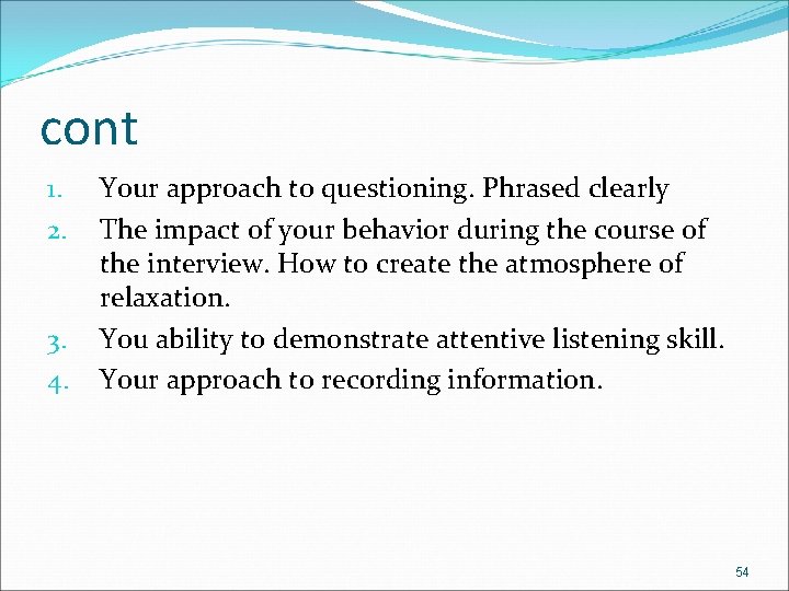 cont 1. 2. 3. 4. Your approach to questioning. Phrased clearly The impact of