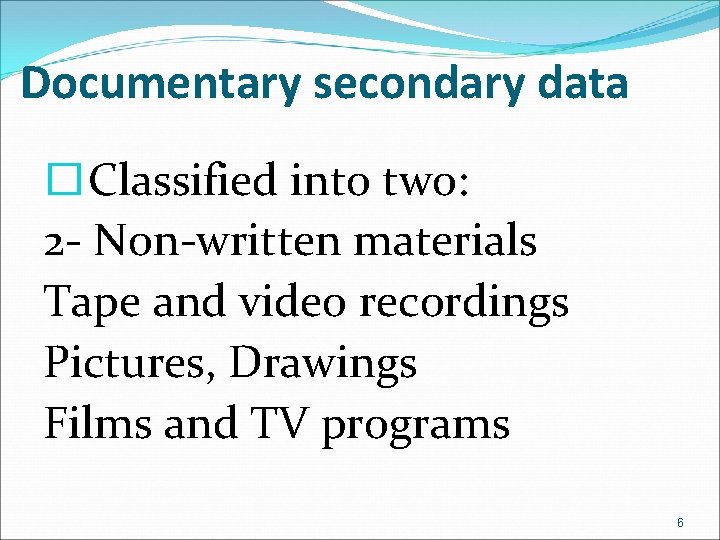 Documentary secondary data �Classified into two: 2 - Non-written materials Tape and video recordings