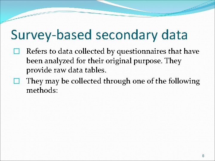 Survey-based secondary data � Refers to data collected by questionnaires that have been analyzed