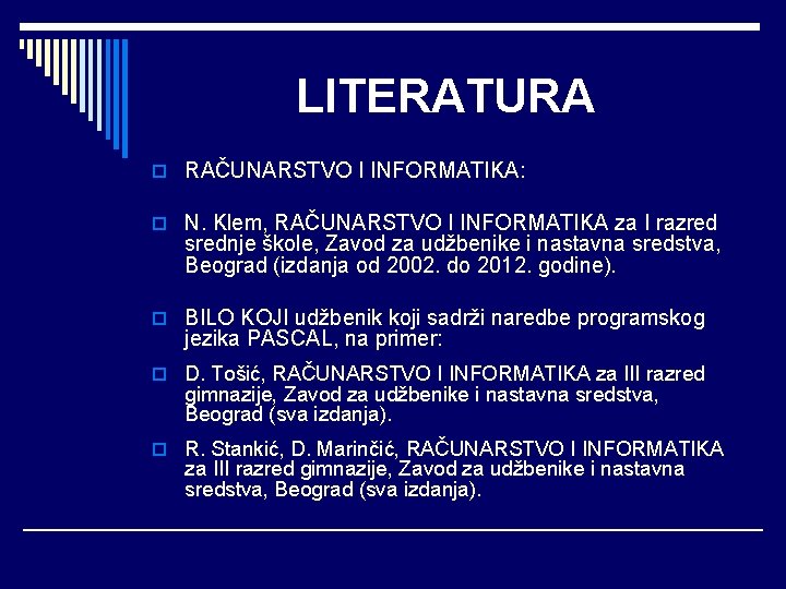 LITERATURA o RAČUNARSTVO I INFORMATIKA: o N. Klem, RAČUNARSTVO I INFORMATIKA za I razred